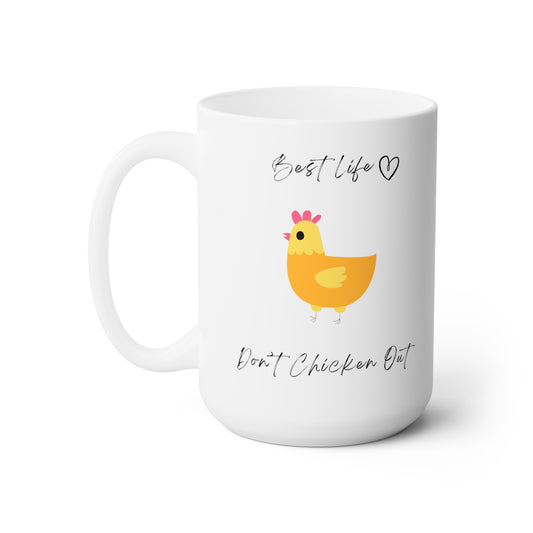 Best Life - Don't Chicken Out- Ceramic Mug 15oz